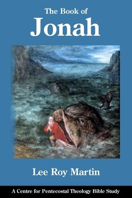 The Book of Jonah: A Centre for Pentecostal Theology Bible Study by Martin, Lee Roy