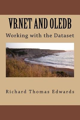 VB.NET and Oledb: Working with the Dataset by Edwards, Richard Thomas