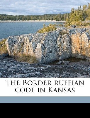 The Border Ruffian Code in Kansas by DLC, Ya Pamphlet Collection