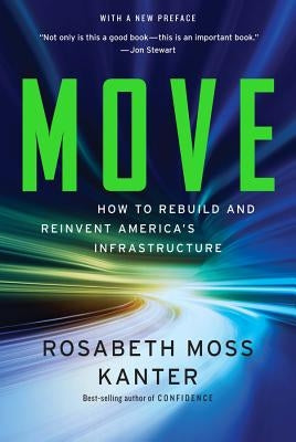 Move: How to Rebuild and Reinvent America's Infrastructure by Kanter, Rosabeth Moss