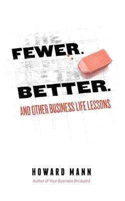 Fewer. Better.: And Other Business Life Lessons. by Mann, Howard