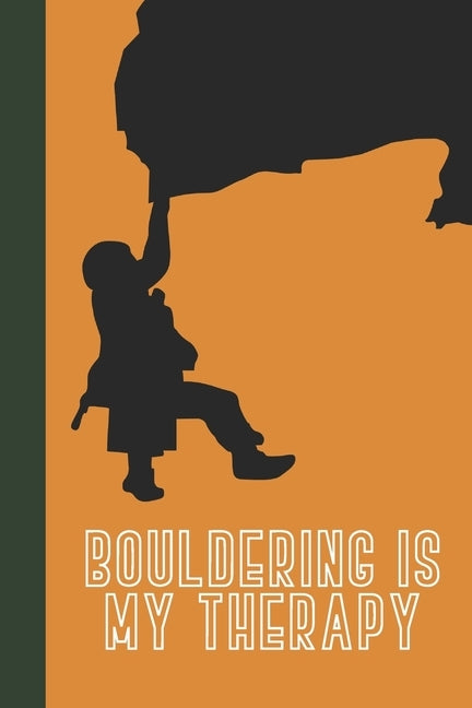 Bouldering Is My Therapy: Great Fun Gift For Sport, Rock, Traditional Climbing & Bouldering Lovers & Free Solo Climbers by Press, Sporty Uncle