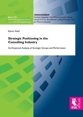 Strategic Positioning in the Consulting Industry by Galal, Kerim