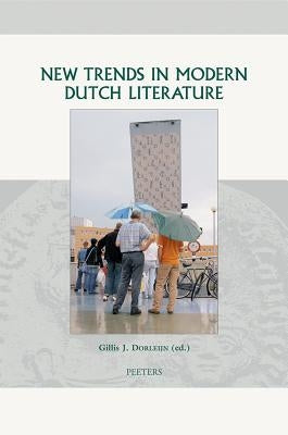 New Trends in Modern Dutch Literature by Dorleijn, Gj