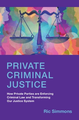 Private Criminal Justice by Simmons, Ric