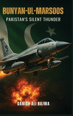 Bunyan-ul-Marsoos: Pakistan's Silent Thunder by Bajwa, Danish Ali