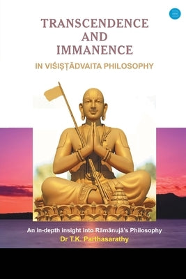 Transcendence and Immanence in Visishtadvaita Philosophy by Parthasarathy, T. K.