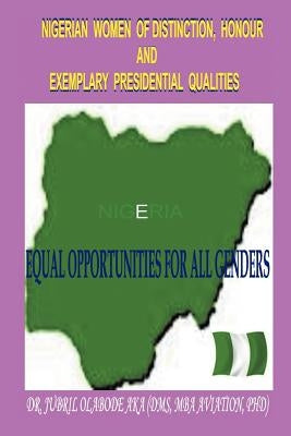 Nigerian Women of Distinction, Honour and Exemplary Presidential Qualities: Equal Opportunities for All Genders (White, Black or Coloured People) by Aka, Jubril Olabode