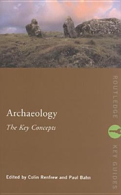 Archaeology: The Key Concepts by Renfrew, Colin