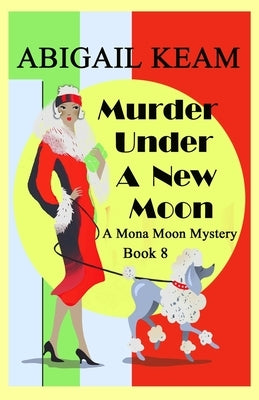 Murder Under A New Moon: A 1930s Mona Moon Historical Cozy Mystery by Keam, Abigail