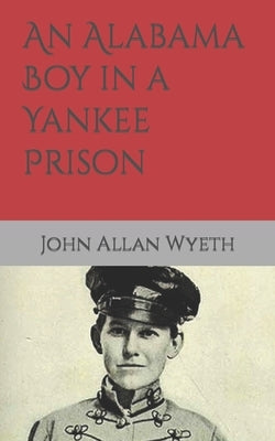An Alabama Boy in a Yankee Prison by Wyeth, John Allan