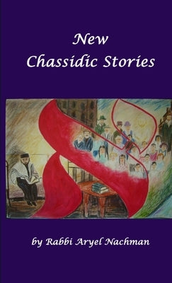 New Chassidic Stories by Ben Chaim, Rabbi Aryel Nachman