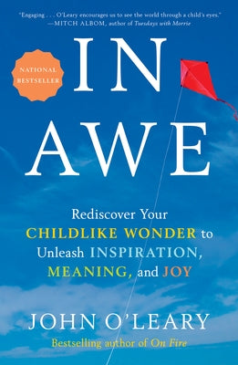 In Awe: Rediscover Your Childlike Wonder to Unleash Inspiration, Meaning, and Joy by O'Leary, John