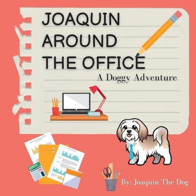 Joaquin Around The Office: A Doggy Adventure by Dog, Joaquin The
