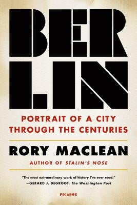 Berlin: Portrait of a City Through the Centuries by MacLean, Rory