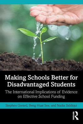 Making Schools Better for Disadvantaged Students: The International Implications of Evidence on Effective School Funding by Gorard, Stephen