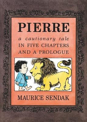 Pierre: A Cautionary Tale in Five Chapters and a Prologue by Sendak, Maurice
