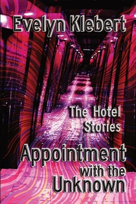 Appointment with the Unknown: The Hotel Stories by Klebert, Evelyn