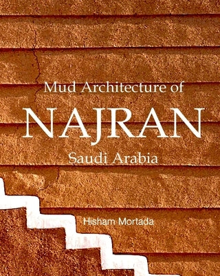 Mud Architecture of Najran, Saudi Arabia by Mortada, Hisham