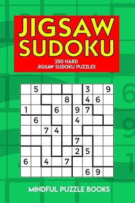 Jigsaw Sudoku: 250 Hard Jigsaw Sudoku Puzzles by Mindful Puzzle Books