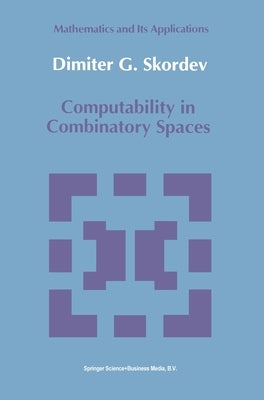 Computability in Combinatory Spaces: An Algebraic Generalization of Abstract First Order Computability by Skordev, Dimitur Genchev