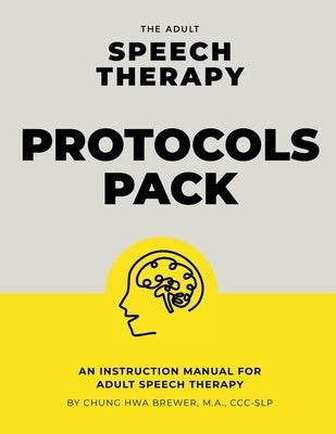 The Adult Speech Therapy Protocols Pack: An instruction manual for adult speech therapy by Brewer, Chung Hwa Lorraine