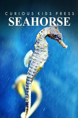 Seahorse - Curious Kids Press: Kids book about animals and wildlife, Children's books 4-6 by Press, Curious Kids