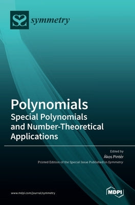 Polynomials: Special Polynomials and Number-Theoretical Applications by Pintér, Ákos