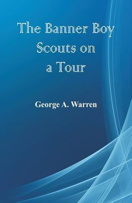 The Banner Boy Scouts on a Tour by Warren, George A.