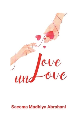 Love Unlove by Abrahani, Saeema Madhiya