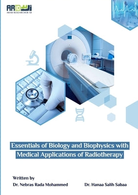 Essentials of Biology and Biophysics with Medical Applications of Radiotherapy by Mohammed, Nebras Rada