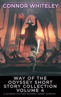 Way Of The Odyssey Short Story Collection Volume 4: 5 Science Fiction Short Stories by Whiteley, Connor