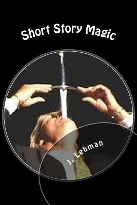 Short Story Magic by Lehman, J.