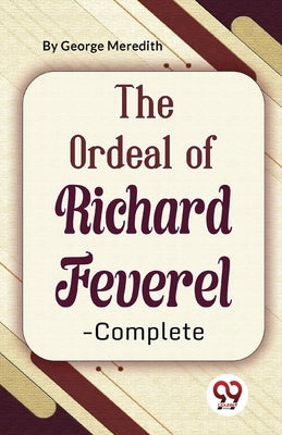 The Ordeal Of Richard Feverel-Complete by Meredith, George
