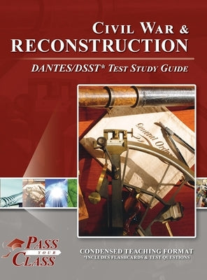 Civil War and Reconsctruction DANTES/DSST Test Study Guide by Passyourclass