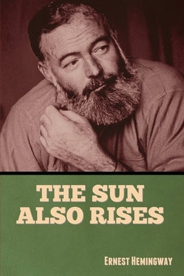 The Sun Also Rises by Hemingway, Ernest