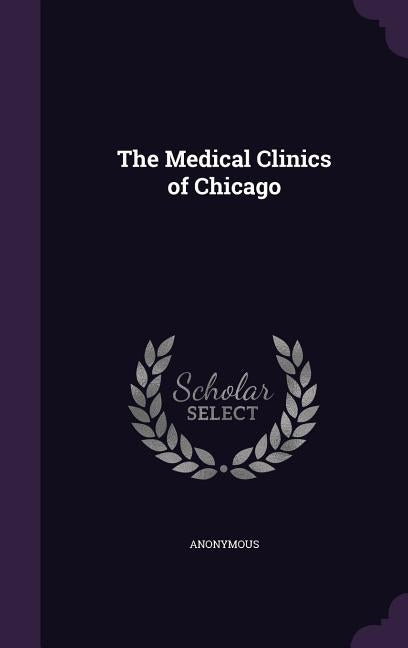 The Medical Clinics of Chicago by Anonymous