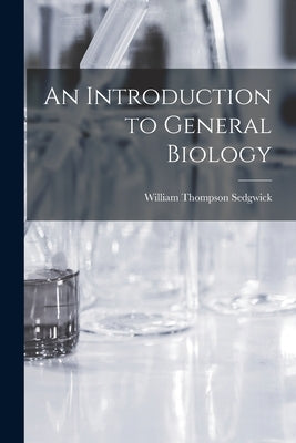 An Introduction to General Biology by Sedgwick, William Thompson