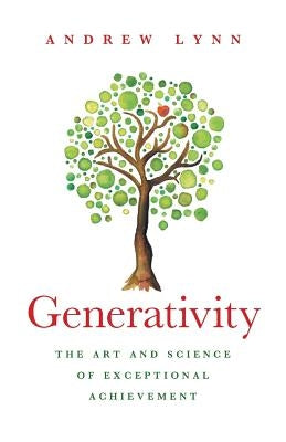 Generativity: The Art and Science of Exceptional Achievement by Lynn, Andrew