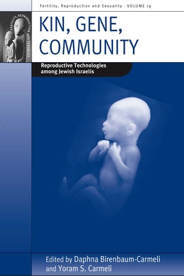 Kin, Gene, Community: Reproductive Technologies Among Jewish Israelis by Birenbaum-Carmeli, Daphna