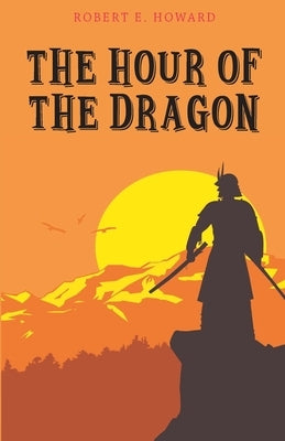 The Hour of the Dragon by E. Howard, Robert
