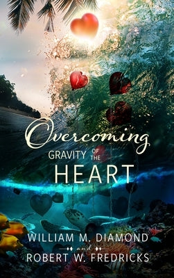 Overcoming Gravity of the Heart by Diamond, William M.