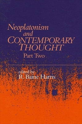 Neoplatonism and Contemporary Thought: Part Two by Harris, R. Baine