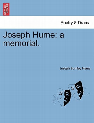 Joseph Hume: A Memorial. by Hume, Joseph Burnley