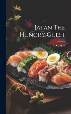 Japan The Hungry Guest by Allen, G. C.
