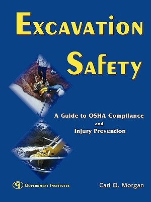Excavation Safety: A Guide to OSHA Compliance and Injury Prevention by Morgan, Carl O.