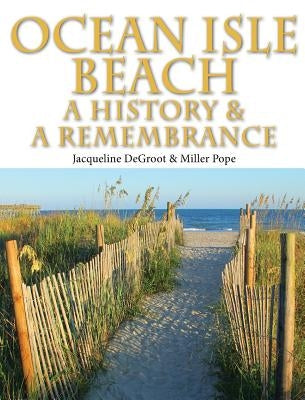 Ocean Isle Beach-A History & Remembrance by DeGroot, Jacqueline