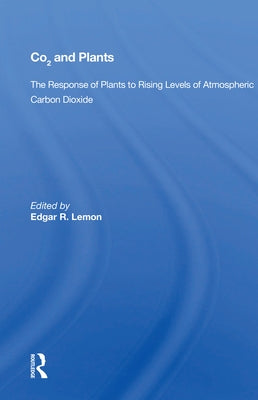 CO2 and Plants: The Response of Plants to Rising Levels of Atmospheric Carbon Dioxide by Lemon, Edgar R.