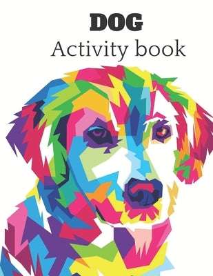 Dog Activity book: A fun kid workbook for kids ages 4-8 for coloring, doodling, drawing , and more . by Umaya, Kamel