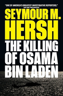 The Killing of Osama Bin Laden by Hersh, Seymour M.